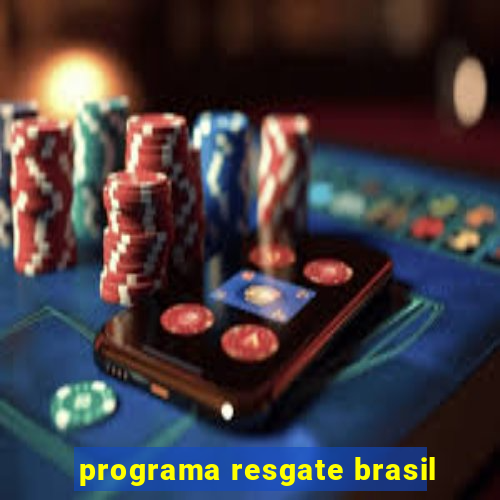 programa resgate brasil